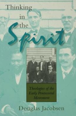 Thinking in the Spirit: Theologies of the Early Pentecostal Movement