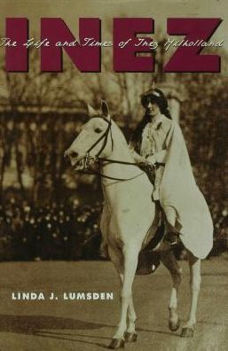 Inez: The Life and Times of Inez Milholland