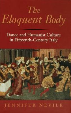 The Eloquent Body: Dance and Humanist Culture in Fifteenth-Century Italy