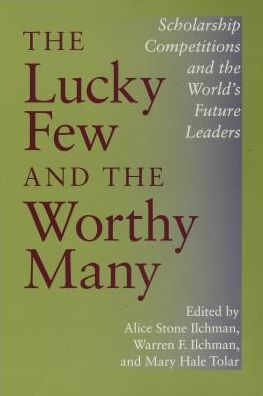 The Lucky Few and the Worthy Many: Scholarship Competitions and the World's Future Leaders