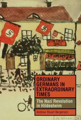 Ordinary Germans in Extraordinary Times: The Nazi Revolution in Hildesheim