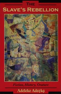 The Slave's Rebellion: Literature, History, Orature