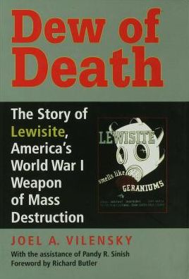 Dew of Death: The Story of Lewisite, America's World War I Weapon of Mass Destruction
