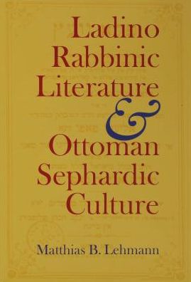 Ladino Rabbinic Literature and Ottoman Sephardic Culture