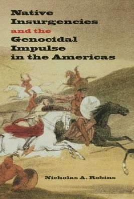 Native Insurgencies and the Genocidal Impulse in the Americas