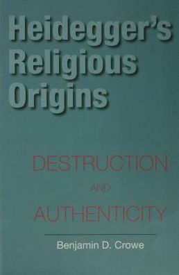 Heidegger's Religious Origins: Destruction and Authenticity