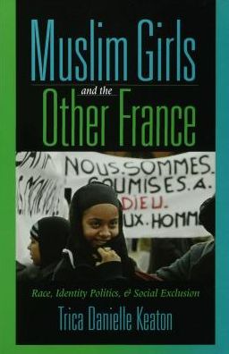 Muslim Girls and the Other France: Race, Identity Politics, and Social Exclusion
