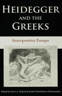 Heidegger and the Greeks: Interpretive Essays