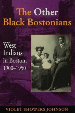 The Other Black Bostonians: West Indians in Boston, 1900-1950