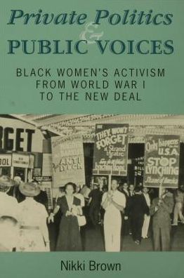 Private Politics and Public Voices: Black Women's Activism from World War I to the New Deal