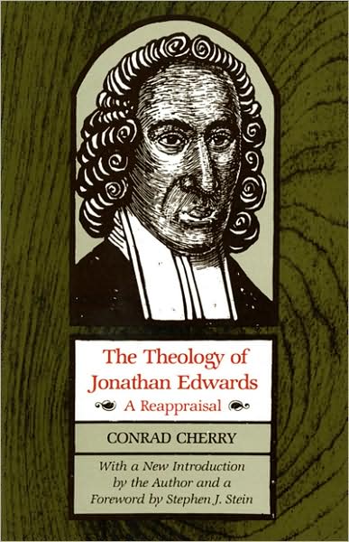 The Theology of Jonathan Edwards: A Reappraisal