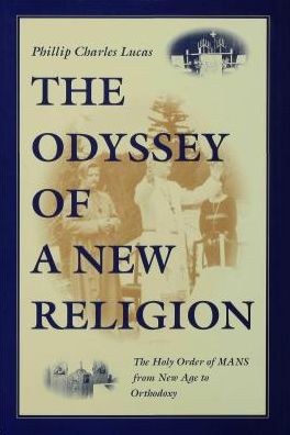 The Odyssey of a New Religion: The Holy Order of MANS From New Age to Orthodoxy