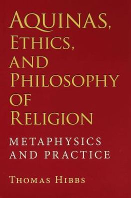 Aquinas, Ethics, and Philosophy of Religion: Metaphysics and Practice