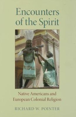 Encounters of the Spirit: Native Americans and European Colonial Religion