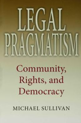 Legal Pragmatism: Community, Rights, and Democracy