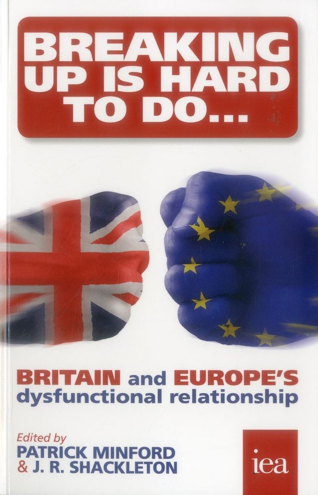 Breaking Up Is Hard To Do: Britain and Europe's Dysfunctional Relationship: Britain and Europe's Dysfunctional Relationship