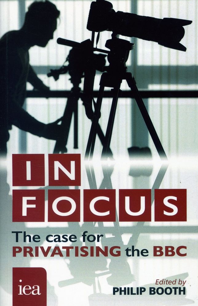 In Focus: The Case for Privatising the BBC: The Case for Privatising the BBC