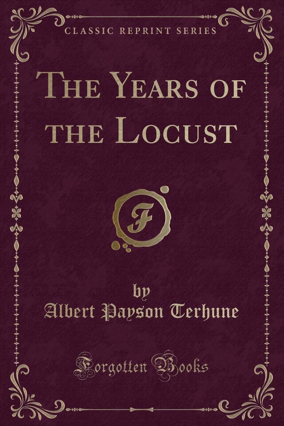 The Years of the Locust (Classic Reprint)