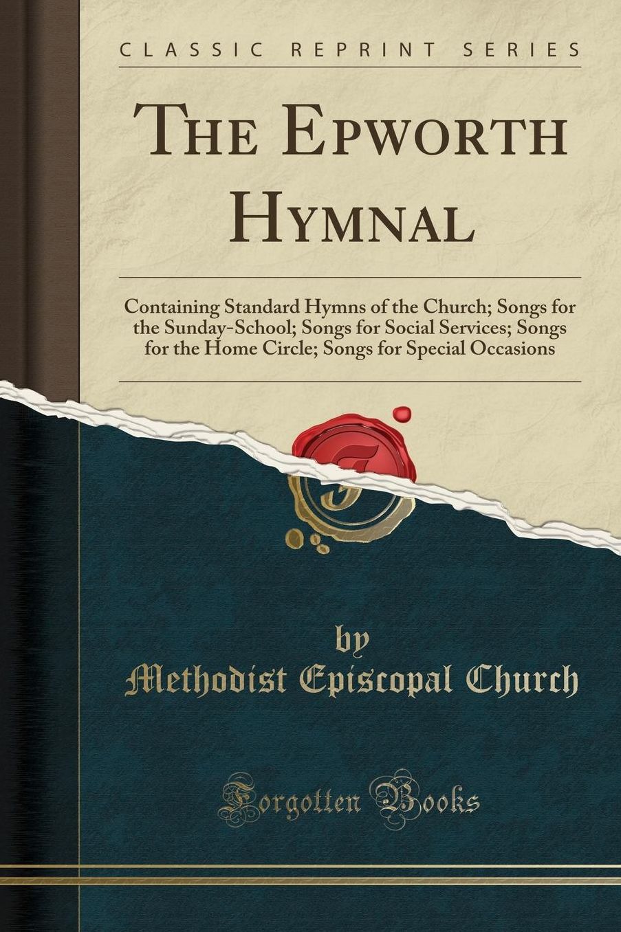 The Epworth Hymnal: Containing Standard Hymns of the Church; Songs for the Sunday-School; Songs for Social Services; Songs for the Home Circle; Songs for Special Occasions (Classic Reprint)