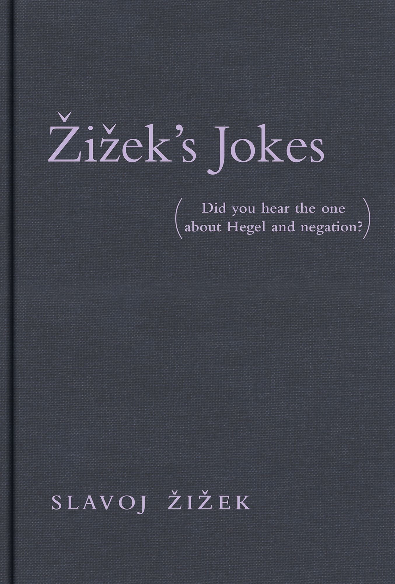 Zizek's Jokes : Did You Hear the One About Hegel and Negation?