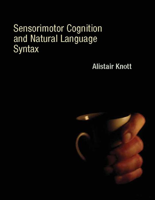 Sensorimotor Cognition and Natural Language Syntax (PagePerfect NOOK Book)