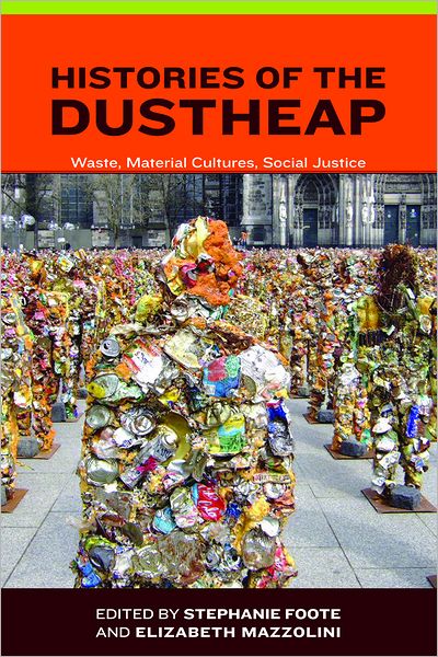 Histories of the Dustheap: Waste, Material Cultures, Social Justice (PagePerfect NOOK Book)