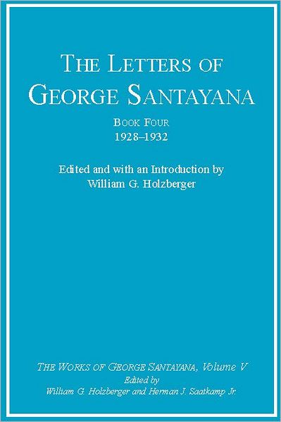 The Letters of George Santayana, Book Four, 1928-1932: The Works of George Santayana, Volume V (PagePerfect NOOK Book)