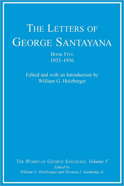 The Letters of George Santayana, Book Five, 1933-1936: The Works of George Santayana, Volume V (PagePerfect NOOK Book)