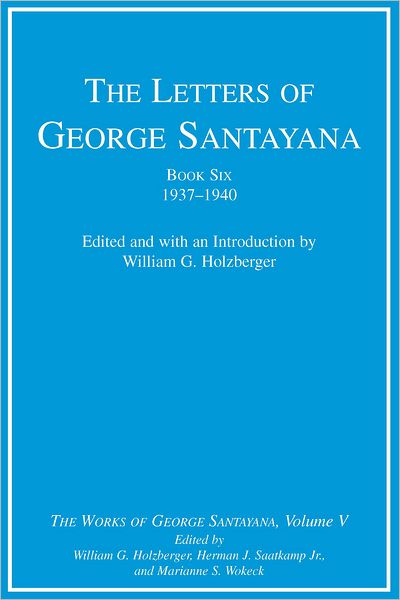 The Letters of George Santayana, Book Six, 1937-1940: The Works of George Santayana, Volume V (PagePerfect NOOK Book)