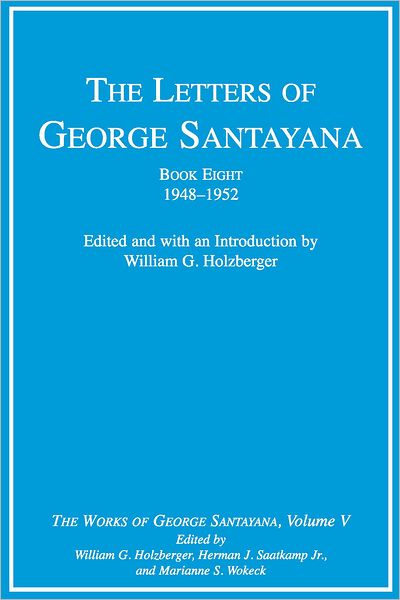 The Letters of George Santayana, Book Eight, 1948-1952: The Works of George Santayana, Volume V (PagePerfect NOOK Book)