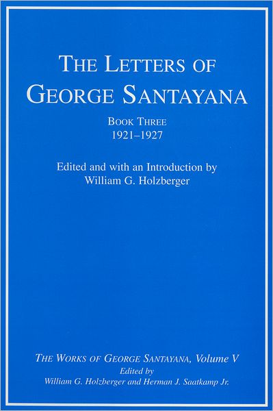 The Letters of George Santayana, Book Three, 1921-1927: The Works of George Santayana, Volume V (PagePerfect NOOK Book)