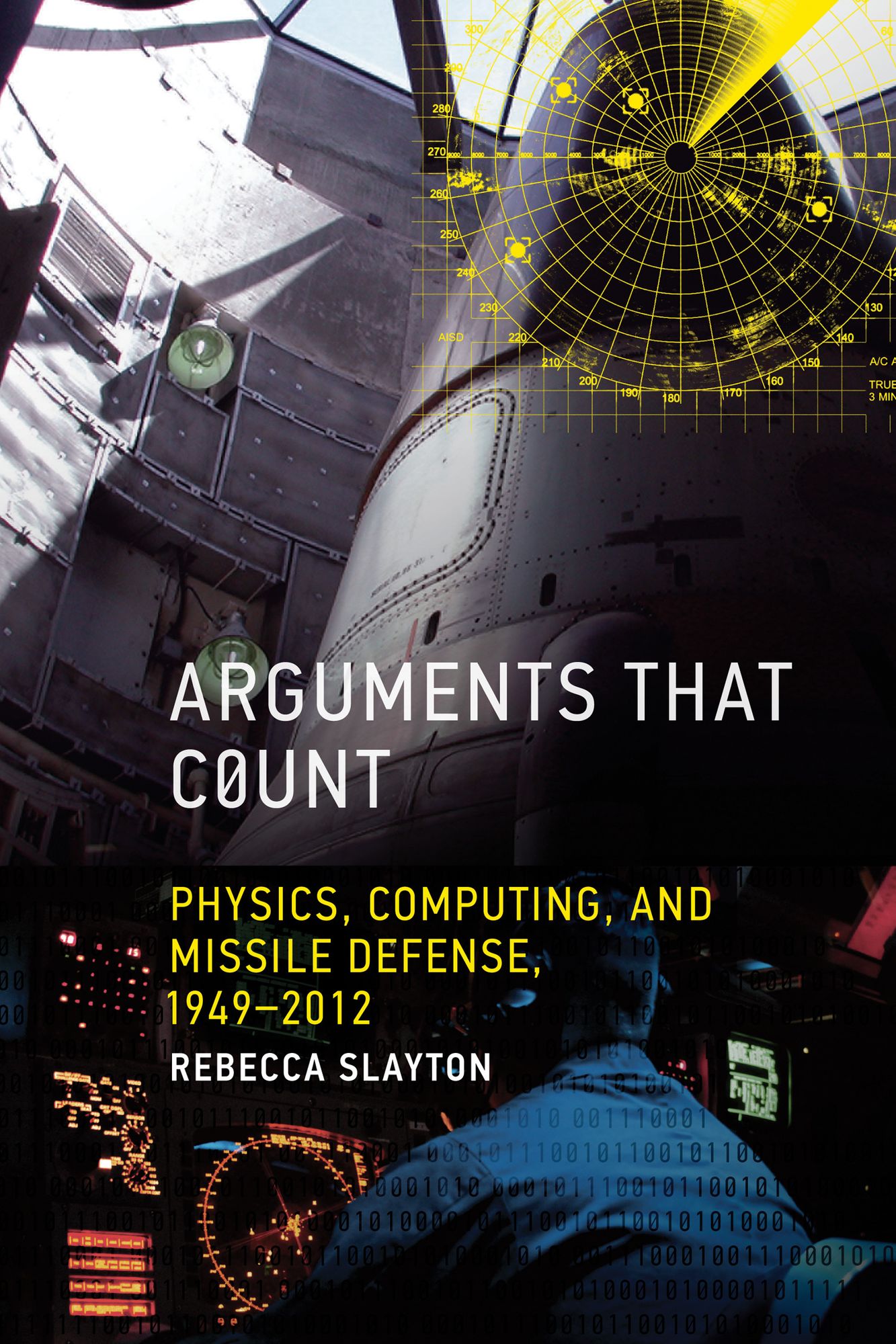 Arguments that Count: Physics, Computing, and Missile Defense, 1949-2012