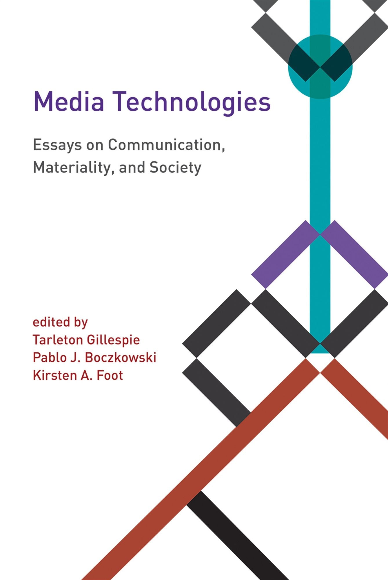 Media Technologies: Essays on Communication, Materiality, and Society