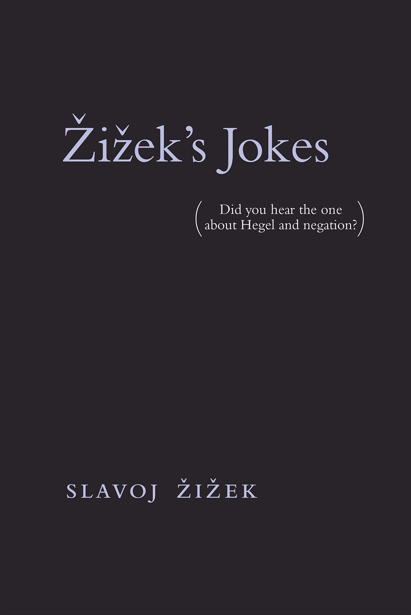 Zizek's Jokes: (Did you hear the one about Hegel and negation?)