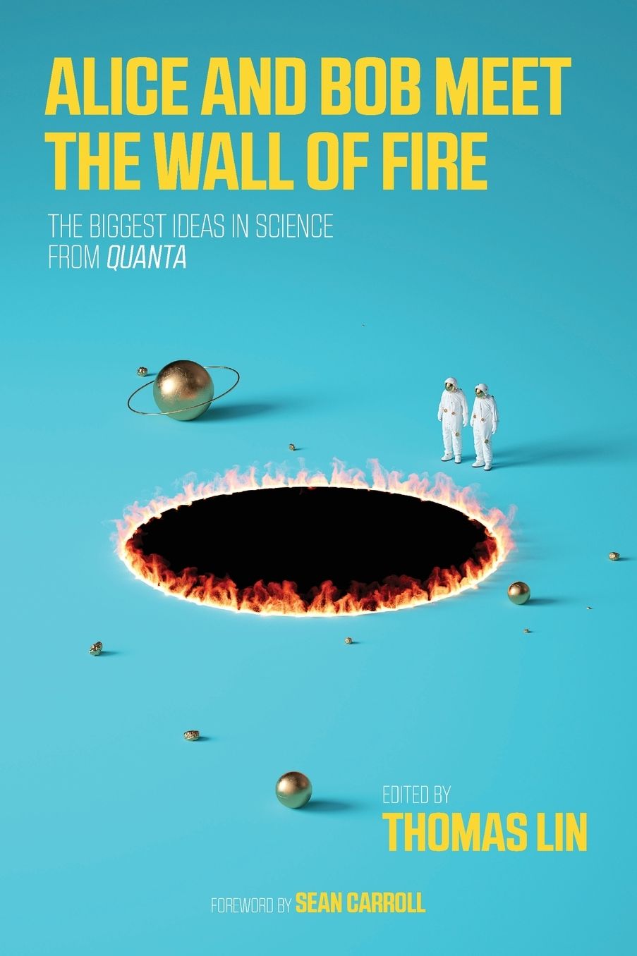 Alice and Bob Meet the Wall of Fire: A Collection of the Best Quanta Science Stories