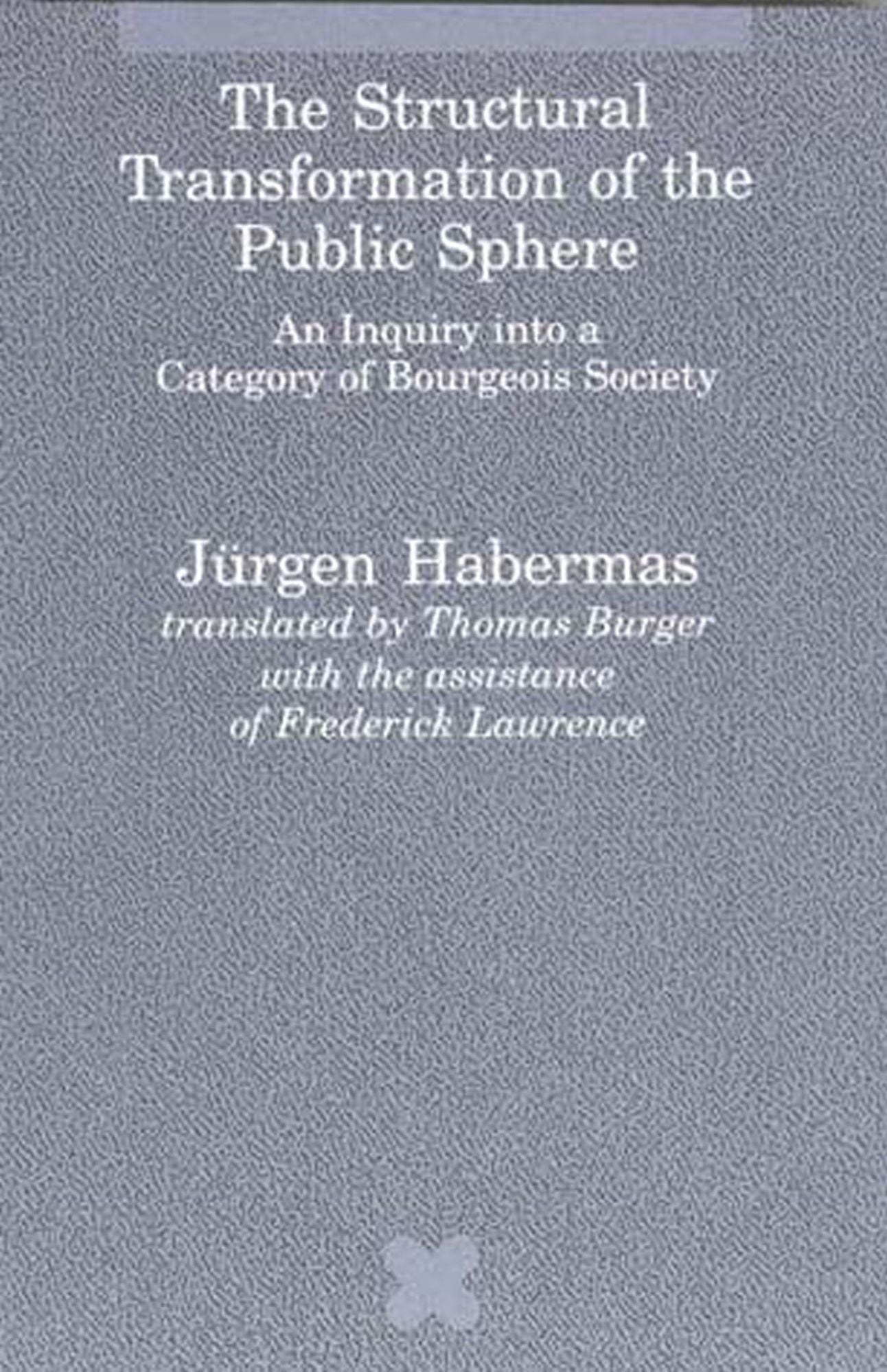 The Structural Transformation of the Public Sphere: An Inquiry into a Category of Bourgeois Society