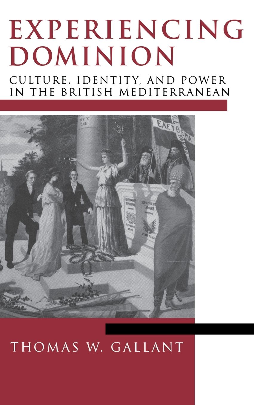 Experiencing Dominion: Culture, Identity and Power in the British Mediterranean