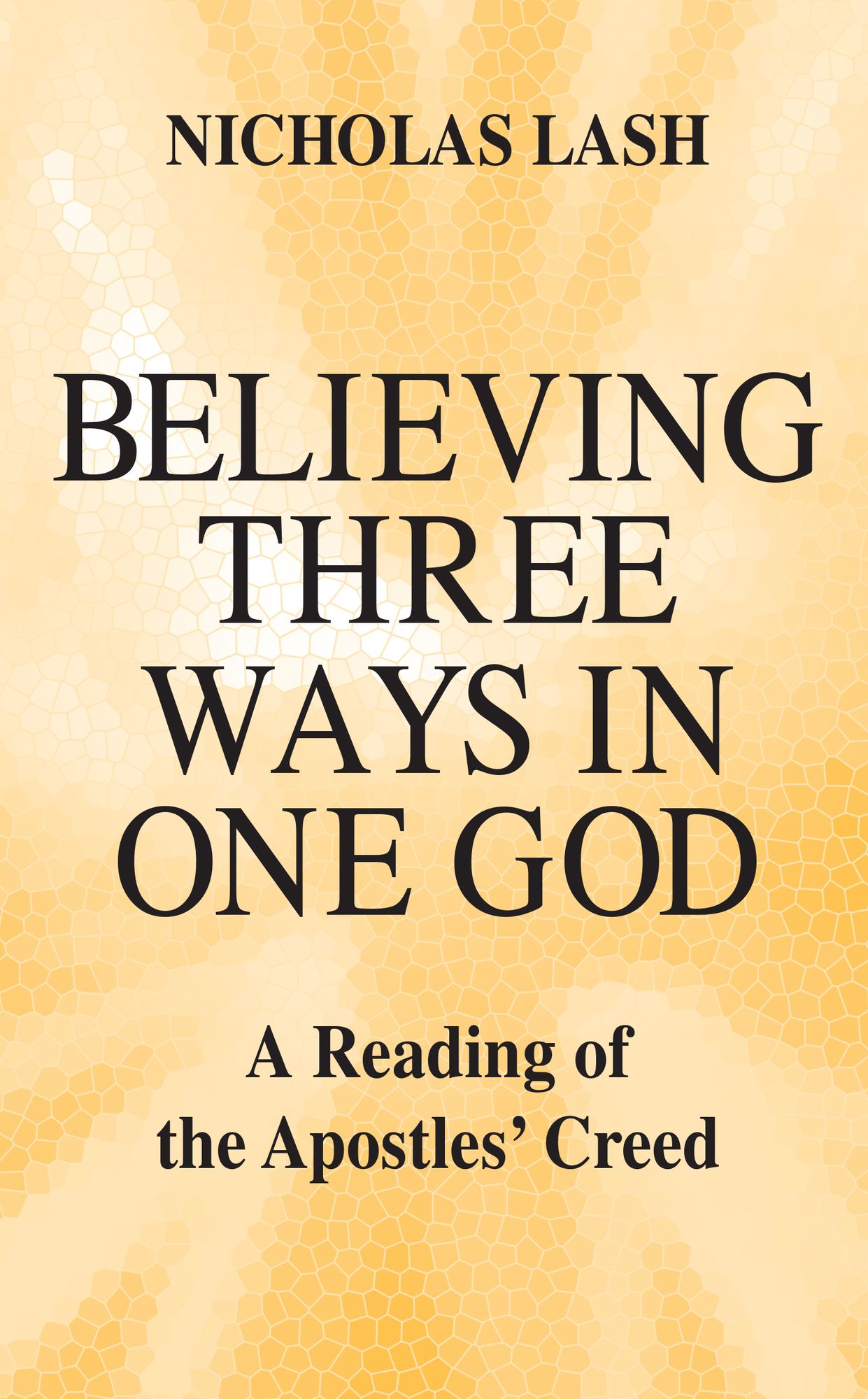 Believing Three Ways in One God: A Reading of the Apostles' Creed