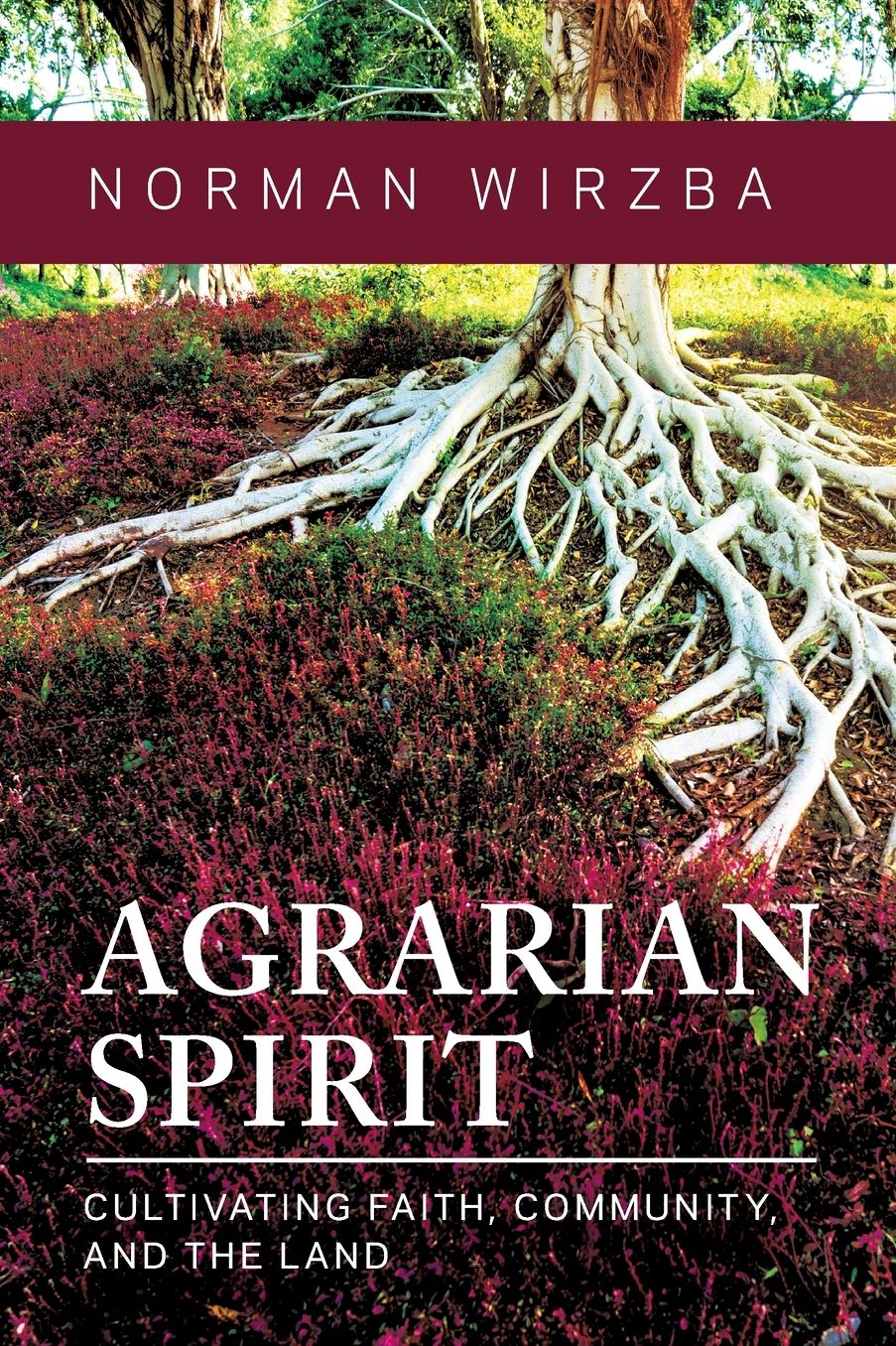 Agrarian Spirit: Cultivating Faith, Community, and the Land