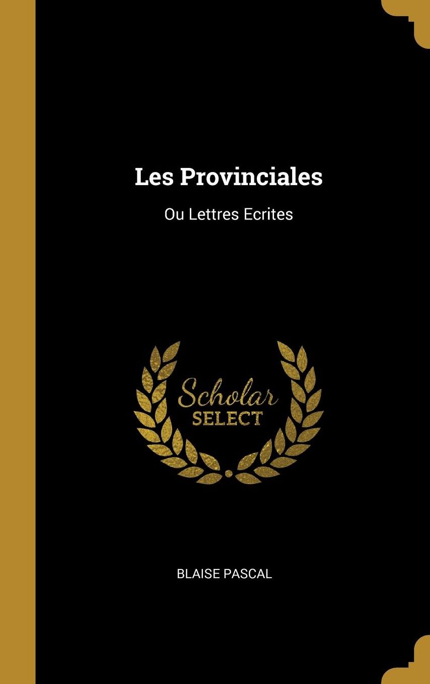 Les Provinciales: Ou Lettres Ecrites