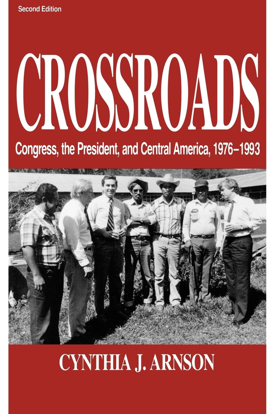 Crossroads: Congress, the President and Central America, 1976-1992