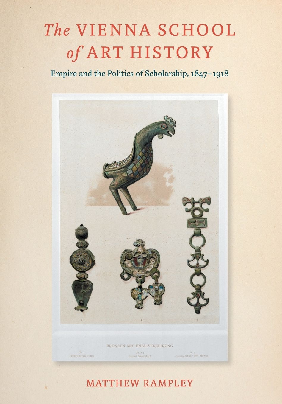 The Vienna School of Art History: Empire and the Politics of Scholarship, 1847-1918
