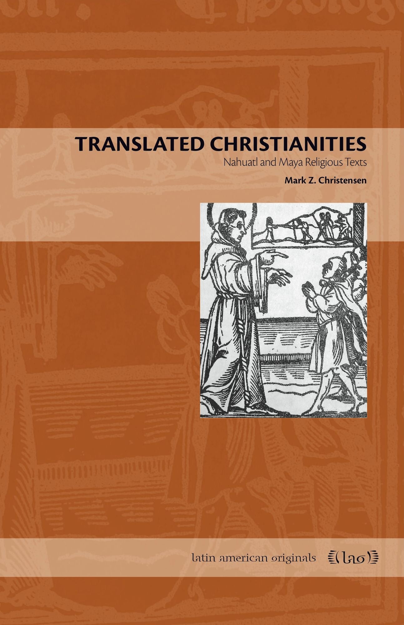 Translated Christianities: Nahuatl and Maya Religious Texts