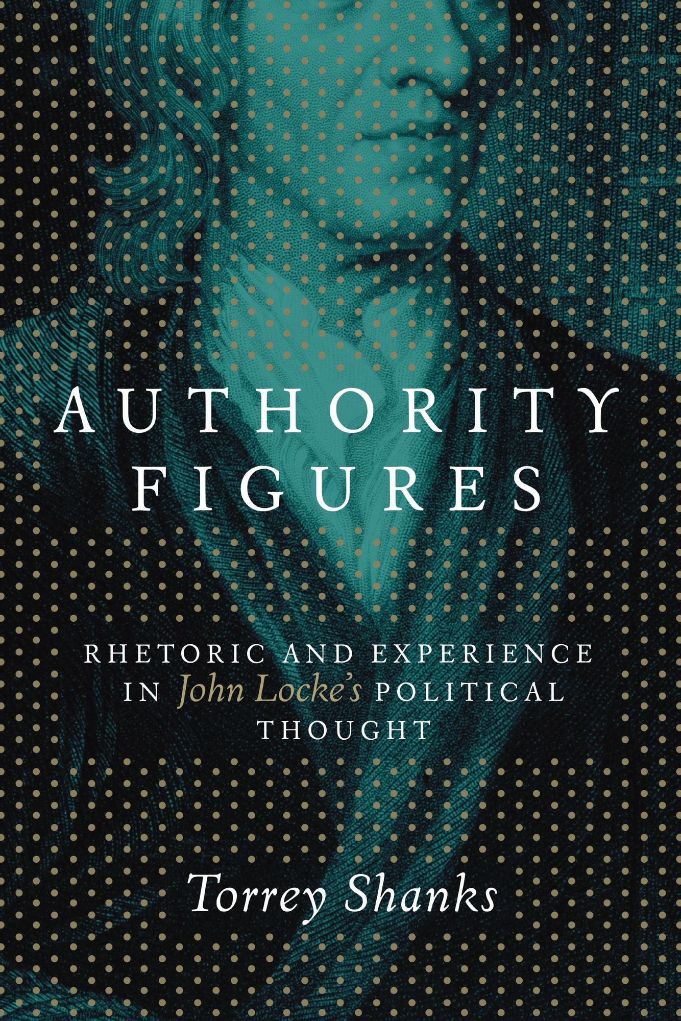 Authority Figures: Rhetoric and Experience in John Locke's Political Thought