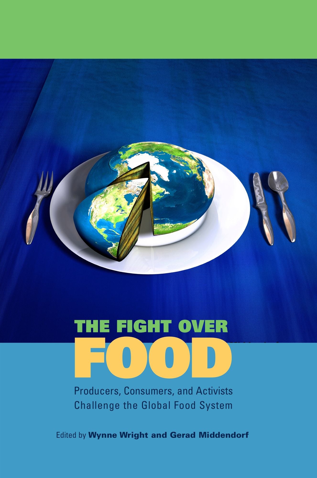 The Fight Over Food: Producers, Consumers, and Activists Challenge the Global Food System