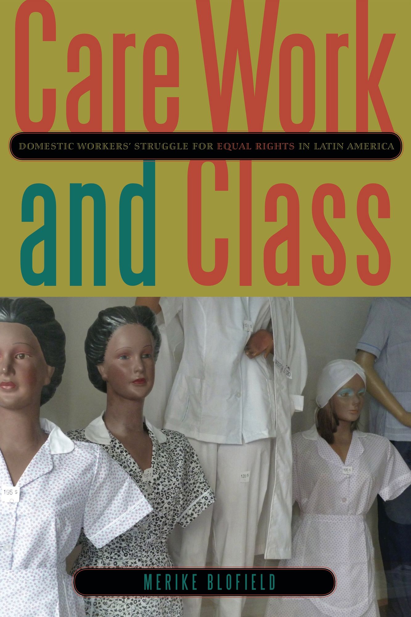 Care Work and Class: Domestic Workers' Struggle for Equal Rights in Latin America