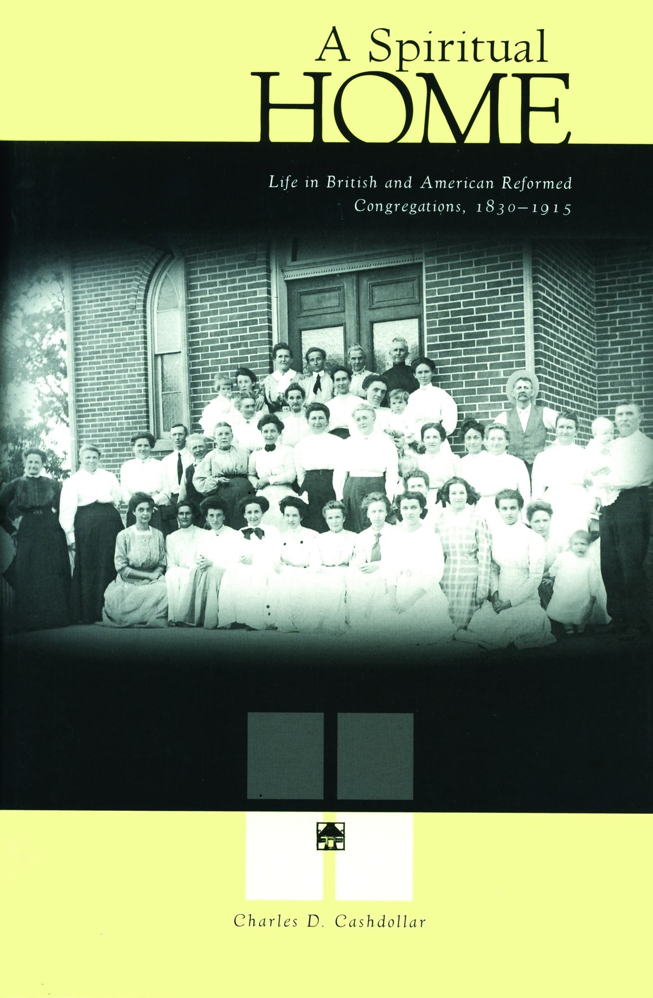 A Spiritual Home: Life in British and American Reformed Congregations, 1830-1915