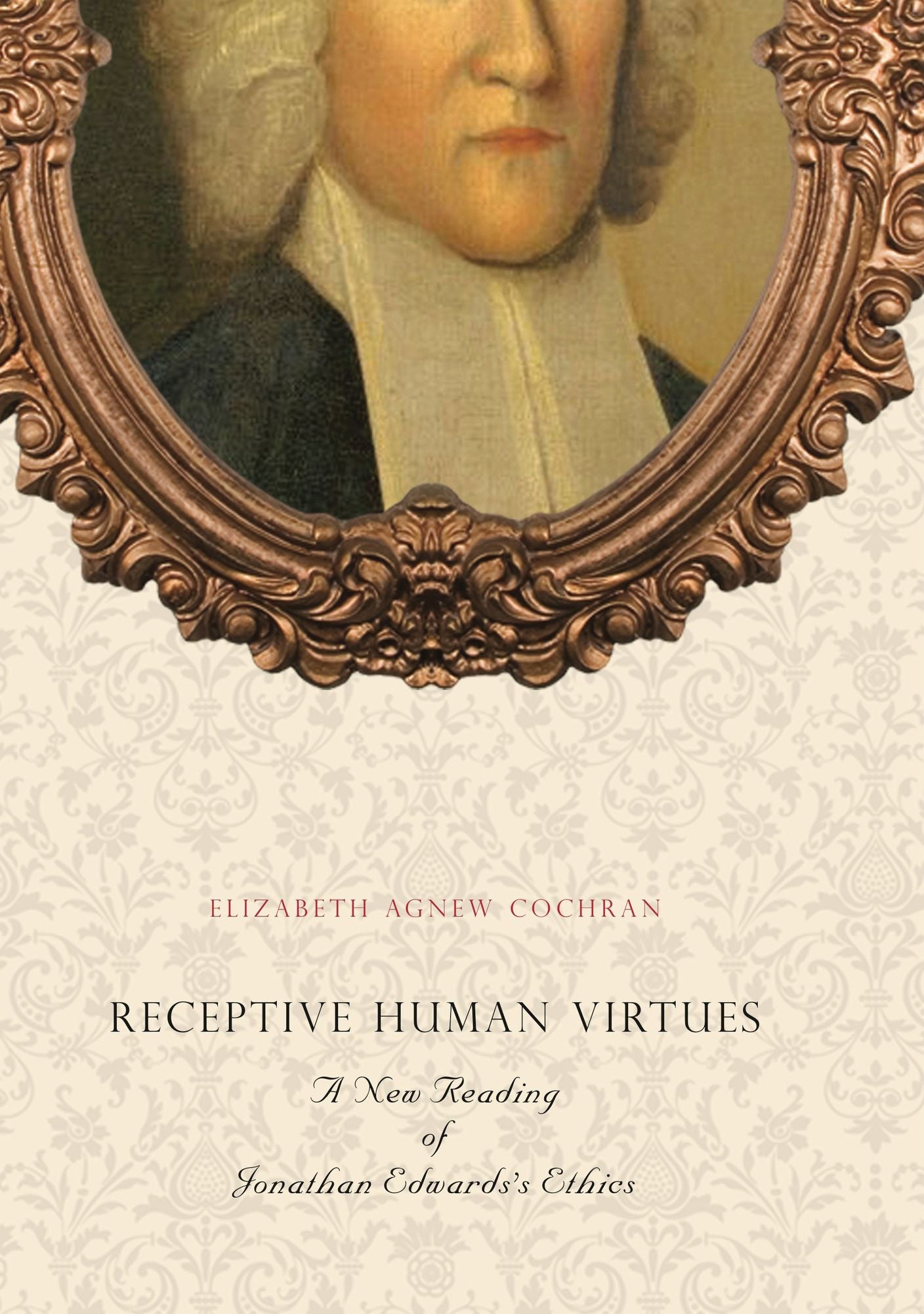 Receptive Human Virtues: A New Reading of Jonathan Edwards's Ethics