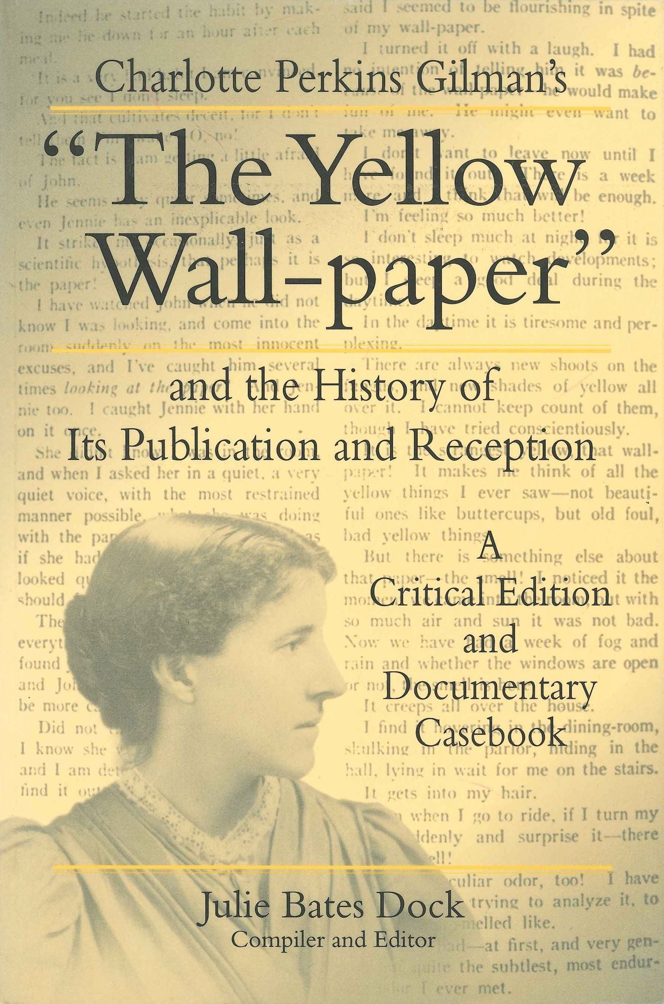 Charlotte Perkins Gilman's "The Yellow Wall-paper" and the History of Its Publication and Reception: A Critical Edition and Documentary Casebook