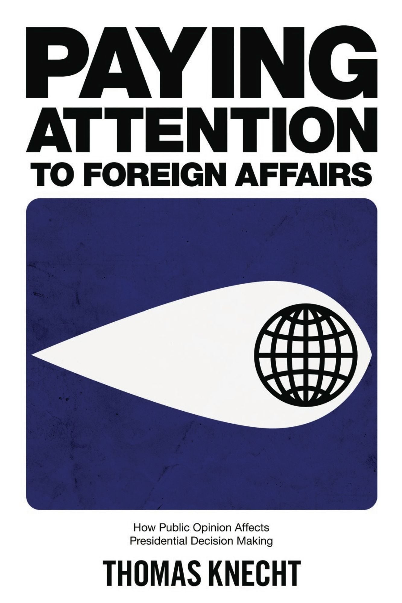 Paying Attention to Foreign Affairs: How Public Opinion Affects Presidential Decision Making